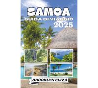SAMOA GUIDA DI VIAGGIO 2025: Un viaggio nel cuore della Polinesia: alla scoperta della cultura, della natura e della vita isolana di Samoa