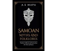 Samoan Myths and Folklores: Timeless Collection of Stories from the Heart of Samoa