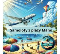 Samoloty z Maho. Pełna zabawy podniebna kolorowanka.: Idealny prezent na godziny zabawy. Zawiera 16 kolorowanek z samolotami na plaży.