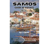 SAMOS GUIDE DE VOYAGE 2026: Le guide complet de l'île : histoire, plages, culture, gastronomie et trésors cachés