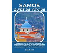 SAMOS GUIDE DE VOYAGE: Voyagez malin avec des itinéraires essentiels et des conseils pratiques, découvrez des villages authentiques et des aventures ... le mont Kerkis et ses plages immaculées.