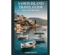 SAMOS ISLAND TRAVEL GUIDE 2025 AND BEYOND