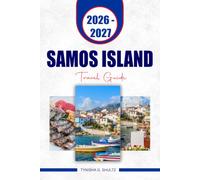 SAMOS ISLAND TRAVEL GUIDE 2026-2027: Plan a Stress-Free Aegean Escape with Beautiful Beaches, Ancient Sites, Mountain Villages, Local Food and Wine, Outdoor Adventures, and Flexible Itineraries