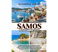 SAMOS REISEFÜHRER 2025: Entdecken Sie die schönsten Strände, antiken Stätten, lokalen Spezialitäten und verborgenen Schätze von Samos, ... Reiseplaner für Erst- und Wiederbesucher
