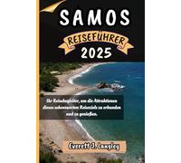 SAMOS REISEFÜHRER 2025: Ihr Reisebegleiter, um die Attraktionen dieses sehenswerten Reiseziels zu erkunden und zu genießen. ("Epische Reiseziele Reihe")