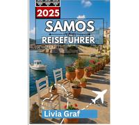 SAMOS Reiseführer 2025: Reisen Sie durch Berglandschaften, Küstenschönheit und zeitlose Traditionen