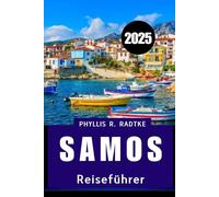 SAMOS REISEFÜHRER 2025: Wo uralte Geister, azurblaue Küsten und authentisches Leben auf Sie warten“