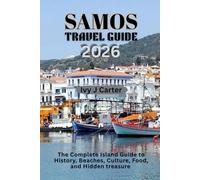 SAMOS TRAVEL GUIDE 2026: The Complete Island Guide to History, Beaches, Culture, Food, and Hidden treasure