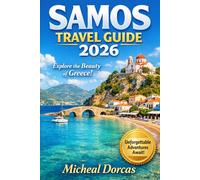 Samos Travel Guide 2026: The Ultimate Summer Escape Guide to Things to Do, Hidden Gems, Where to Stay, Smart Itineraries and Local Tips for a Crowd-Free, Stress-Free Trip