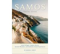 Samos Travel Guide: Island Villages, Aegean Shores, Ancient Wonders, and Authentic Greek Experiences