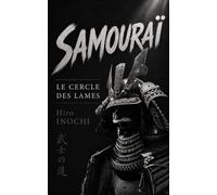 SAMOURAÏ: Le cercle des lames : Musashi, bushido et les textes oubliés du Japon des guerriers (COLLECTION LES CERCLES DU JAPON)