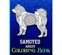Samoyed Adults Coloring Book: Cute 40 Coloring Pages for Samoyed Dog Owner, Samoyed Book for Adults and Teens Relaxation