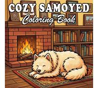 Samoyed Coloring Book for Adults & Kids: Cute, Cozy & Everyday Life Scenes of Fluffy Samoyed Dogs