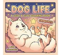 Samoyed Dog Life - A Cozy & Cute Coloring Book: Relax and Unwind with Adorable Samoyeds - A Cozy Coloring Experience for All Ages (Dog Life Coloring Book)