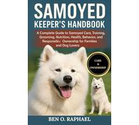 SAMOYED KEEPER'S HANDBOOK: A Complete Guide to Samoyed Care, Training, Grooming, Nutrition, Health, Behavior, and Responsible Ownership for Families and Dog Lovers