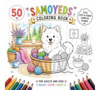 Samoyeds Coloring Book: Cute Samoyed Puppies in Fun Costumes, Jobs, Seasons and Everyday Adventures - Relaxing Black and White Coloring Pages for ... (Cozy Dog Adventures Coloring Book Series)