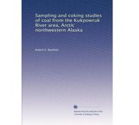 Sampling and coking studies of coal from the Kukpowruk River area, Arctic northwestern Alaska
