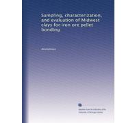 Sampling, characterization, and evaluation of Midwest clays for iron ore pellet bonding