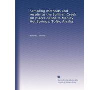 Sampling methods and results at the Sullivan Creek tin placer deposits Manley Hot Springs, Tofty, Alaska
