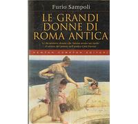 Sampoli Furio - Grandi Donne Di Roma Antica (Le)