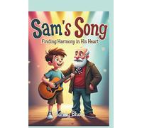 Sam's Song: Finding harmony in his heart - against all odds!