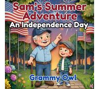 Sam's Summer Adventure: Independence Day: A Fourth of July Picture Book for Children (Grammy Owl's Nest Storytime Adventures)