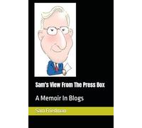 Sam's View From The Press Box: A Memoir In Blogs
