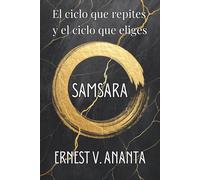 SAMSARA. El ciclo que repites y el ciclo que eliges. Karma, deseo e identidad para vivir con lucidez en la vida diaria: Rompe tus patrones mentales, sana tu karma y recupera el control de tu destino.