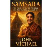 Samsara: The Prison Cycle of the Soul and the Path to Liberation