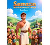 Samson and the Secret of True Strength: Bible stories for children