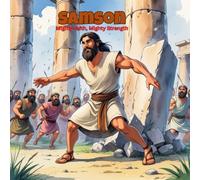 Samson: Mighty Faith, Mighty Strength: A Rhyming Bible Storybook for Children Ages 4-10
