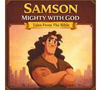 Samson Mighty With God: Tales From The Bible