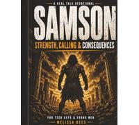 Samson: Strength, Calling & Consequences A Real Talk Devotional for Teen Guys & Young Men