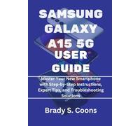 SAMSUNG GALAXY A15 5G USER GUIDE: Master Your New Smartphone with Step-by-Step Instructions, Expert Tips, and Troubleshooting Solutions