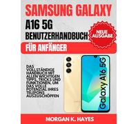 Samsung Galaxy A16 5G Benutzerhandbuch für Anfänger: Das vollständige Handbuch mit allen wichtigen Tipps, Tricks und Funktionen, um das volle Potenzial Ihres Telefons auszuschöpfen