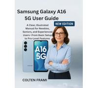 Samsung Galaxy A16 5G User Guide: A Clear, Illustrated Manual for Newbies, Seniors, and Experienced Users-From Basic Setup to Pro-Level Features