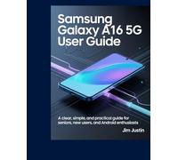 Samsung Galaxy A16 5G User Guide: A clear,simple, and practical guide for seniors, new users, and Android Enthusiasts