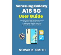 Samsung Galaxy A16 5G User Guide: Essential Tips and Step-by-Step Instructions for Seniors and First-Time Users-Learn Setup, Features, Shortcuts, ... (Gadgets updates and tech review made easy)