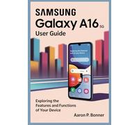 SAMSUNG GALAXY A16 5G USER GUIDE: Exploring the Features and Functions of Your Device
