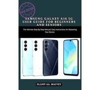 SAMSUNG GALAXY A16 5G USER GUIDE FOR BEGINNERS AND SENIORS: SAMSUNG GALAXY A16 5G USER GUIDE FOR BEGINNERS AND SENIORS