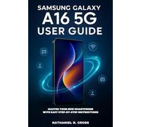 Samsung Galaxy A16 5G User Guide for Beginners: Master Your New Smartphone with Easy Step-by-Step Instructions