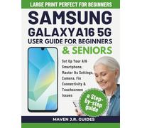 SAMSUNG GALAXY A16 5G USER GUIDE FOR BEGINNERS & SENIORS: Set Up Your A16 Smartphone, Master Its Settings, Camera, Fix Connectivity & Touchscreen Issues