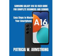 SAMSUNG GALAXY A16 5G USER GUIDE FOR COMPLETE BEGINNERS AND SENIORS: Easy Steps to Master Your Smartphone