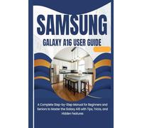 SAMSUNG GALAXY A16 USER GUIDE: A Complete Step-by-Step Manual for Beginners and Seniors to Master the Galaxy A16 with Tips, Tricks, and Hidden Features