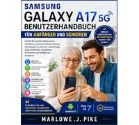 SAMSUNG GALAXY A17 5G BENUTZERHANDBUCH FÜR ANFÄNGER UND SENIOREN: Schritt-für-Schritt-Anleitung zur einfachen und sicheren Beherrschung von Android 15, One UI 7, Einrichtung, Apps, Sicherheit, verstec