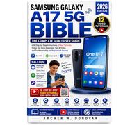 Samsung Galaxy A17 5G Bible: The Complete 3-in-1 User Guide with Step-by-Step Instructions, Video Tutorials, Status Bar Icons Explained, Tips & Tricks, and Troubleshooting for Beginners & Beyond