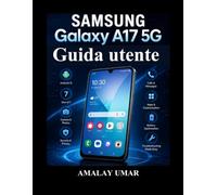 Samsung Galaxy A17 5G Guida utente: Un manuale completo per la configurazione di Android 15, la fotocamera, Internet, la sicurezza, la risoluzione dei problemi e l'utilizzo quotidiano dello smartphone