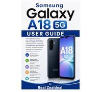 Samsung Galaxy A18 5G User Guide: A complete practical tips and easy-to-follow manual written especially for beginners and seniors to learn, understand and operate the new device