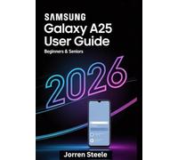 Samsung Galaxy A25 User Guide for Beginners & Seniors 2026: Simple Instructions for First-Time Setup, Everyday Tasks, and Confident Phone Use