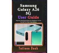 Samsung Galaxy A26 5G User Guide: Step-by-Step Instructions for Beginners to Set Up and Use Your Smartphone